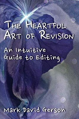 The Heartful Art of Revision : An Intuitive Guide to Editing