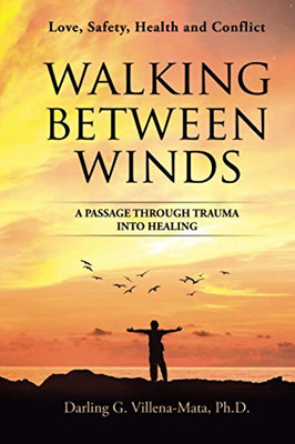 Walking Between Winds : A Passage Through Trauma Into Healing