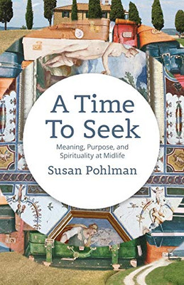 A Time to Seek: Meaning, Purpose, and Spirituality at Midlife