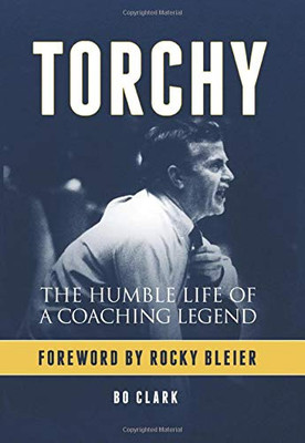 Torchy : The Humble Life of a Coaching Legend - 9781732974609