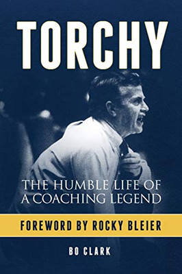 Torchy : The Humble Life of a Coaching Legend - 9781732974616