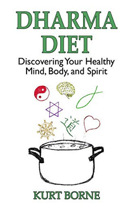 Dharma Diet : Discovering Your Healthy Mind, Body, and Spirit