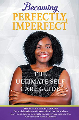 Becoming Perfectly, Imperfectly : The Ultimate Self Care Guide