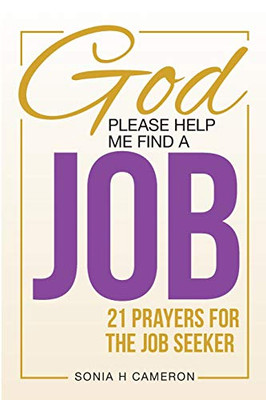 GOD, PLEASE HELP ME FIND A JOB : 21 Prayers for the Job Seeker
