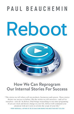 Reboot : How We Can Reprogram Our Internal Stories For Success