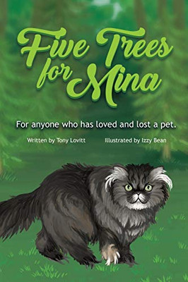 Five Trees for Mina : For Anyone Who Has Loved and Lost a Pet.