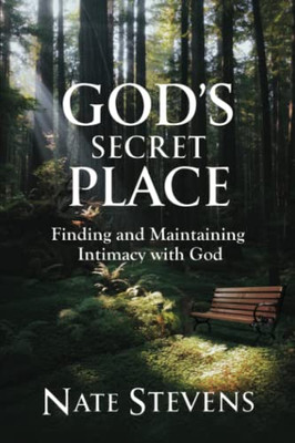 God's Secret Place : Finding and Maintaining Intimacy with God