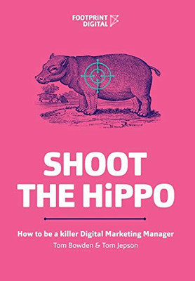 Shoot The HiPPO : How to be a Killer Digital Marketing Manager