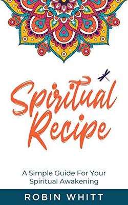 Spiritual Recipe : A Simple Guide For Your Spiritual Awakening