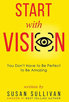 START with VISION : You Don't Have to Be Perfect to Be Amazing