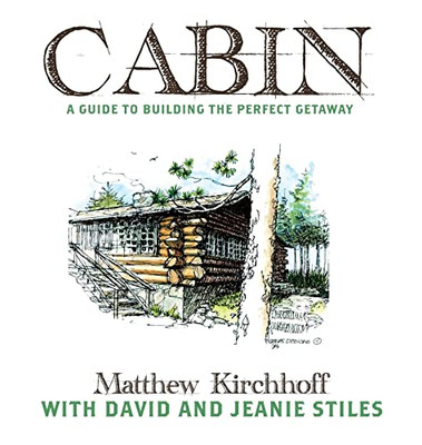 Cabin : A Guide to Building the Perfect Getaway - 9781737492801