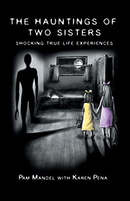 The Hauntings of Two Sisters : Shocking True - Life Experiences