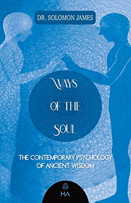 Ways of the Soul: The Contemporary Psychology of Ancient Wisdom