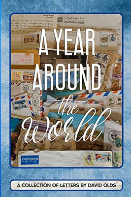 A Year Around the World : A Collection of Letters by David Olds
