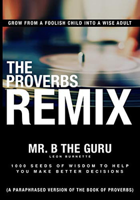The Proverbs Remix : 1000 Seeds of Wisdom- a Monthly Devotional