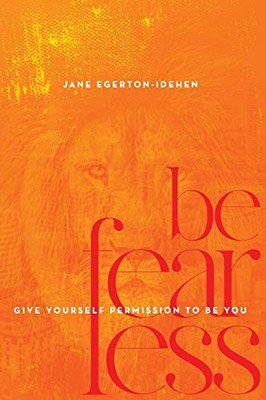 Be Fearless : Give Yourself Permission To Be You - 9781734573213