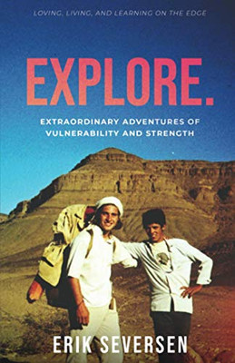 Explore : Extraordinary Adventures of Vulnerability and Strength