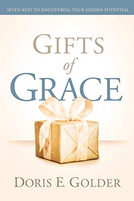 Gifts of Grace : Seven Keys to Discovering Your Hidden Potential