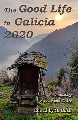 The Good Life in Galicia 2020 : An Anthology of Prose and Poetry
