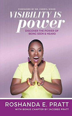 Visibility is Power : Discover the Power of Being Seen and Heard