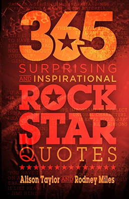 365 Surprising and Inspirational Rock Star Quotes - 9781946875747