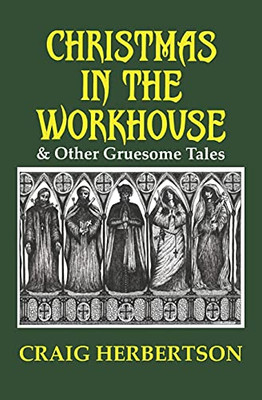 Christmas in the Workhouse & Other Gruesome Tales - 9781916110977