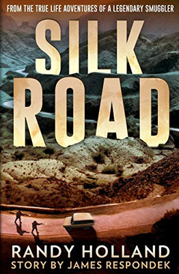 Silk Road : From the True-Life Adventures of a Legendary Smuggler