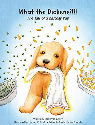 What the Dickens?!?! : The Tale of a Rascally Pup - 9781734139709