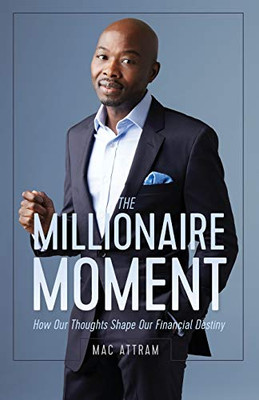 MILLIONAIRE MOMENT : How Our Thoughts Shape Our Financial Destiny