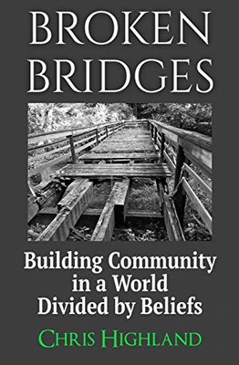 Broken Bridges : Building Community in a World Divided by Beliefs