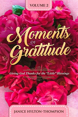Moments of Gratitude : Giving God Thanks for the Little Blessings