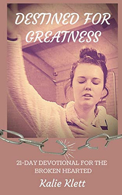 Destined for Greatness : 21-Day Devotional for the Broken Hearted