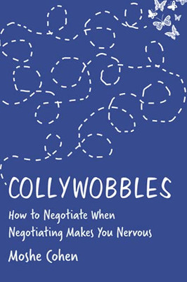 Collywobbles : How to Negotiate When Negotiating Makes You Nervous