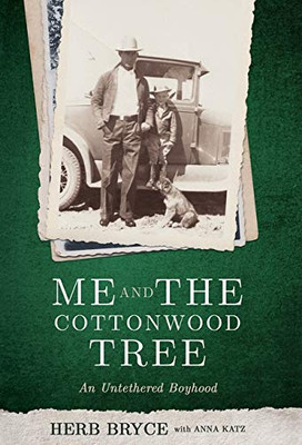 Me and the Cottonwood Tree : An Untethered Boyhood - 9781734388510