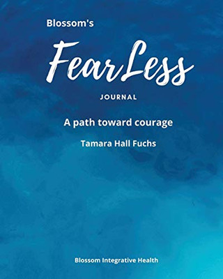 Blossom's FearLess Journal : A Path Toward Courage - 9781735489803