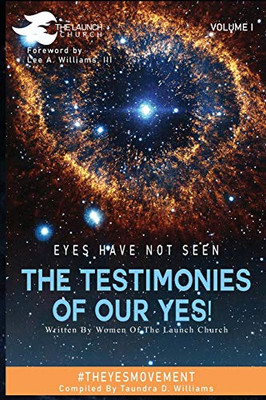 EYES HAVE NOT SEEN - THE TESTIMONIES OF OUR YES! : #THEYESMOVEMENT