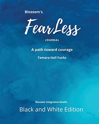 Blossom's FearLess Journal : A Path Toward Courage - 9781735489810
