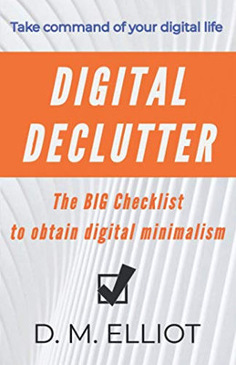 Digital Declutter : The BIG Checklist To Obtain Digital Minimalism