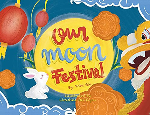 Our Moon Festival : Celebrating Moon Festival in Asian Communities