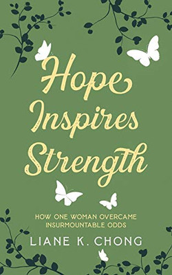 Hope Inspires Strength : How One Woman Overcame Insurmountable Odds