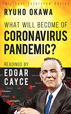 What Will Become of Coronavirus Pandemic? : Readings by Edgar Cayce