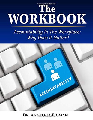 The Workbook : Accountability In the Workplace: Why Does It Matter?