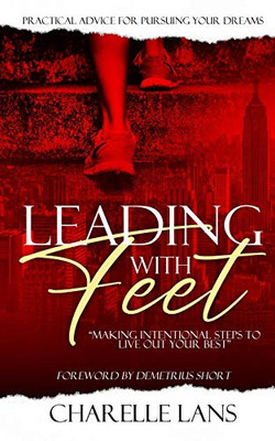 Leading with Feet: "Making Intentional Steps to Live Out Your Best"