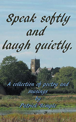 Speak Softly and Laugh Quietly : A Collection of Poetry and Musings