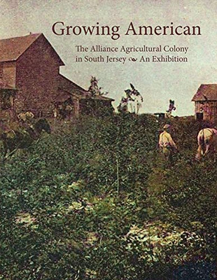 Growing American : The Alliance Agricultural Colony in South Jersey