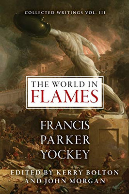The World in Flames : The Shorter Writings of Francis Parker Yockey