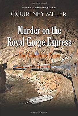 Murder on the Royal Gorge Express, A Columbine Caper - 9781949742053