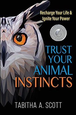 Trust Your Animal Instincts : Recharge Your Life & Ignite Your Power