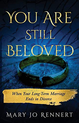 You Are Still Beloved : When Your Long-Term Marriage Ends in Divorce