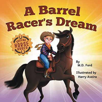 A Barrel Racer's Dream : A Western Rodeo Adventure for Kids Ages 4-8